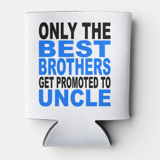 Only The Best Brothers Get Promoted To Uncle Can Cooler (Front)