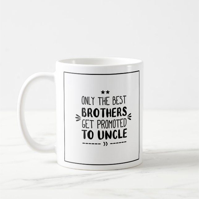 Only The Best Brothers Get Promoted To Uncle Coffee Mug (Left)