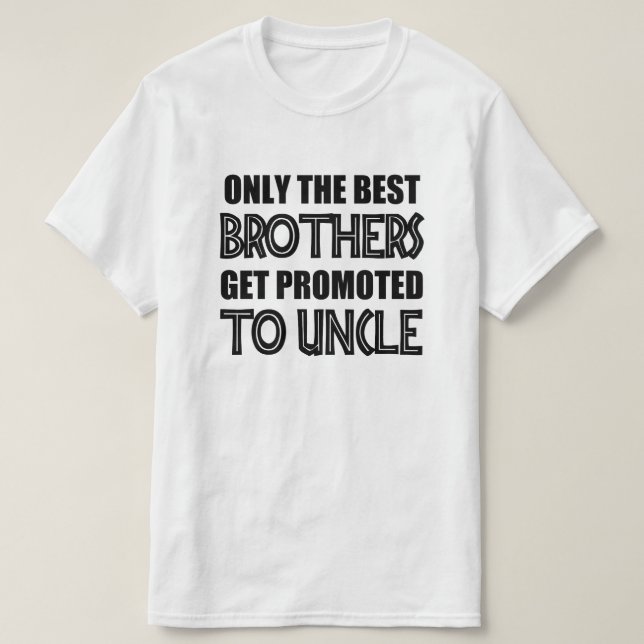 Only the Best Brothers Get Promoted to Uncle funny T-Shirt (Design Front)