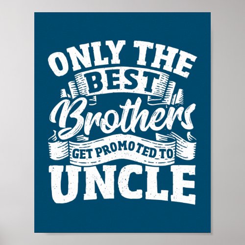 Only The Best Brothers Get Promoted To Uncle  Poster
