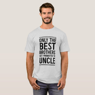 Only the Best Brothers Get Promoted to Uncle T-Shirt