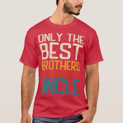 Only the best brothers get promoted to Uncle T_Shirt