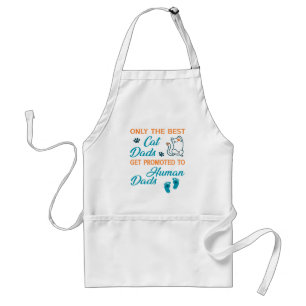 Only The Best Cat Dads Get Promoted To Human Dads Adult Apron