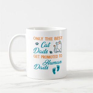 Only The Best Cat Dads Get Promoted To Human Dads Coffee Mug