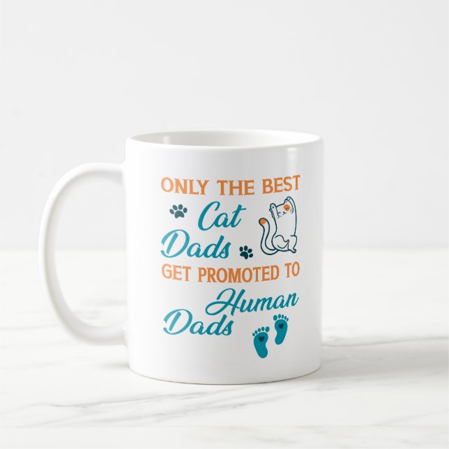 Only The Best Cat Dads Get Promoted To Human Dads Coffee Mug (Left)