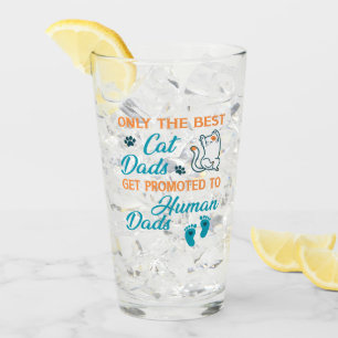 Only The Best Cat Dads Get Promoted To Human Dads Glass