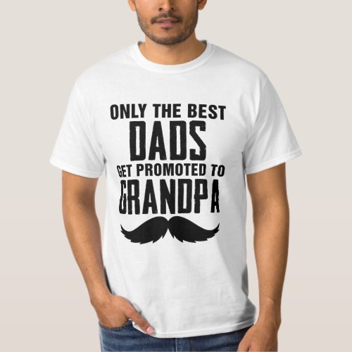 Only The Best Dad Get Promoted To Grandpa T_Shirt