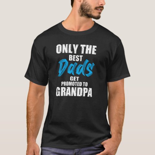 Only the Best Dads Get Promoted Funny Fathers Day T_Shirt