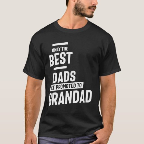 Only The Best Dads Get Promoted To Grandad T_Shirt