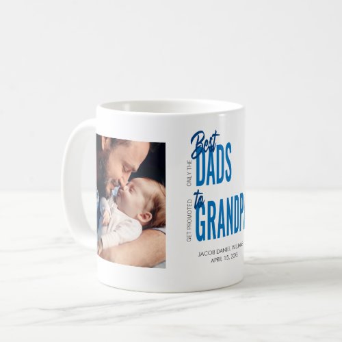 Only the Best Dads Get Promoted to Grandpa 2 Photo Coffee Mug