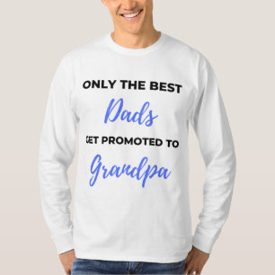 Only The Best Dads Get Promoted To Grandpa black T-Shirt