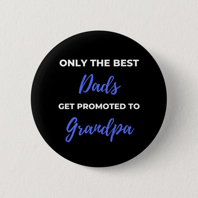 Only The Best Dads Get Promoted To Grandpa Button (Front)