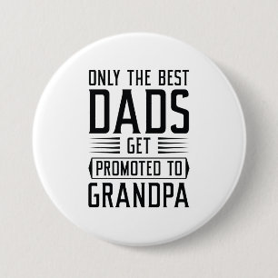 Only The Best Dads Get Promoted To Grandpa Button