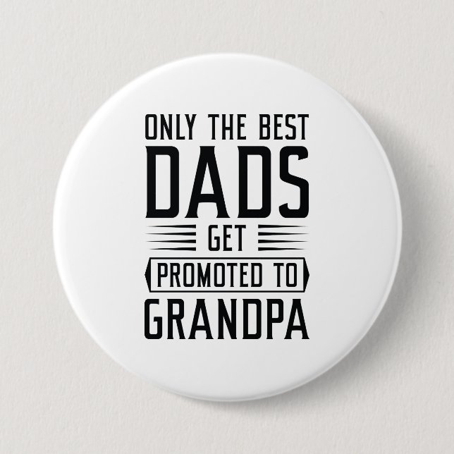Only The Best Dads Get Promoted To Grandpa Button (Front)