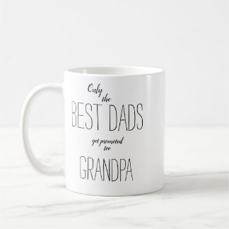 only the best dads get promoted to grandpa coffee mug