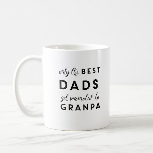 Only the best dads get promoted to grandpa coffee mug