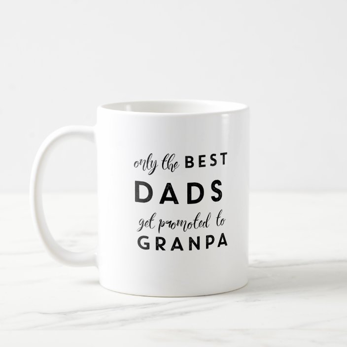 only the best dads get promoted to grandpa mug