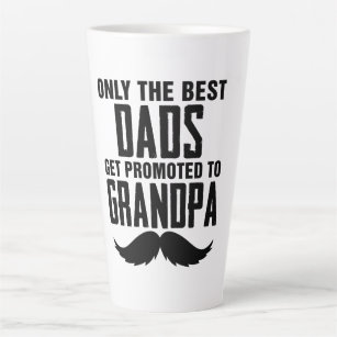Only The Best Dads Get Promoted to Grandpa Latte Mug