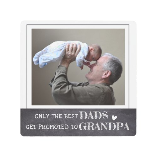 Only The Best Dads Get Promoted To Grandpa Photo   Metal Print