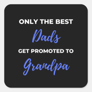 Only The Best Dads Get Promoted To Grandpa Square Sticker