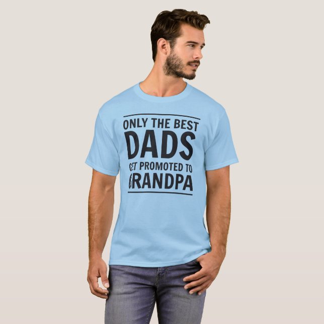 Only the Best Dads Get Promoted to Grandpa T-Shirt (Front Full)