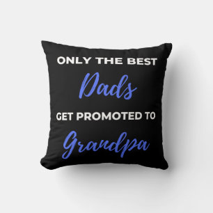 Only The Best Dads Get Promoted To Grandpa Throw Pillow