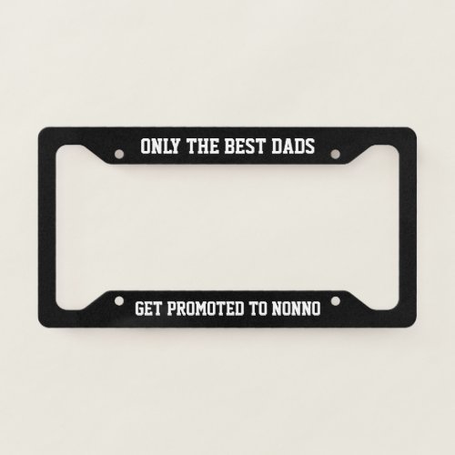 Only The Best Dads Get Promoted to Nonno License Plate Frame