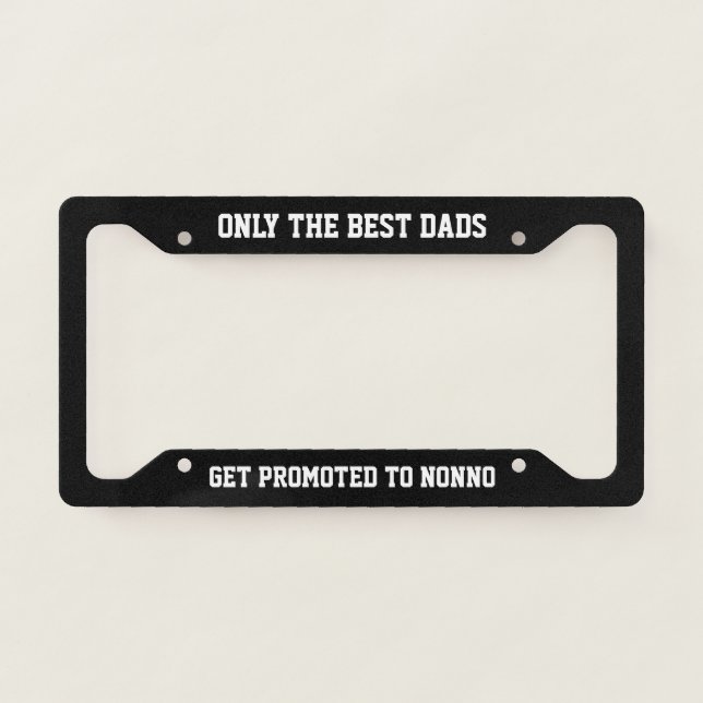 Only The Best Dads Get Promoted to Nonno License Plate Frame (Front)