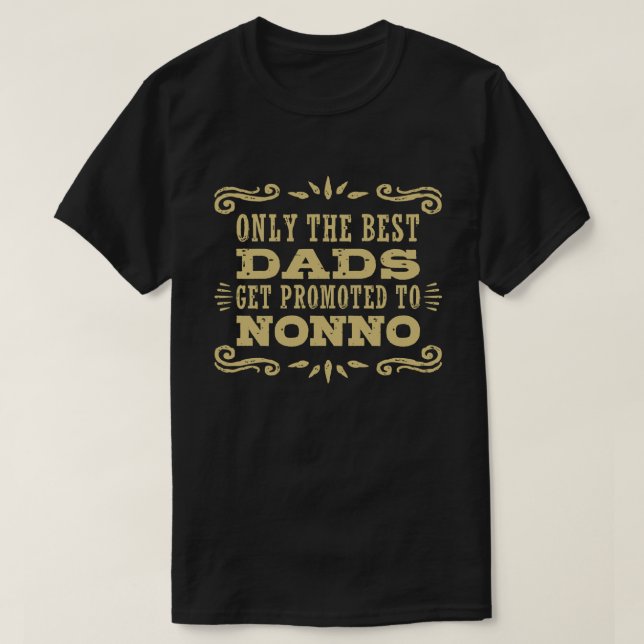Only The Best Dads Get Promoted To Nonno T-Shirt (Design Front)