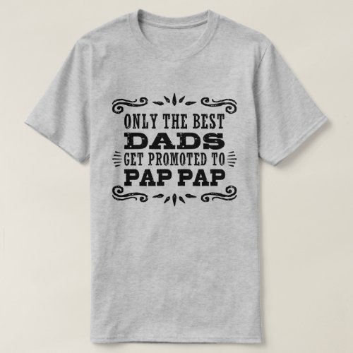 Only The Best Dads Get Promoted To Pap Pap T_Shirt