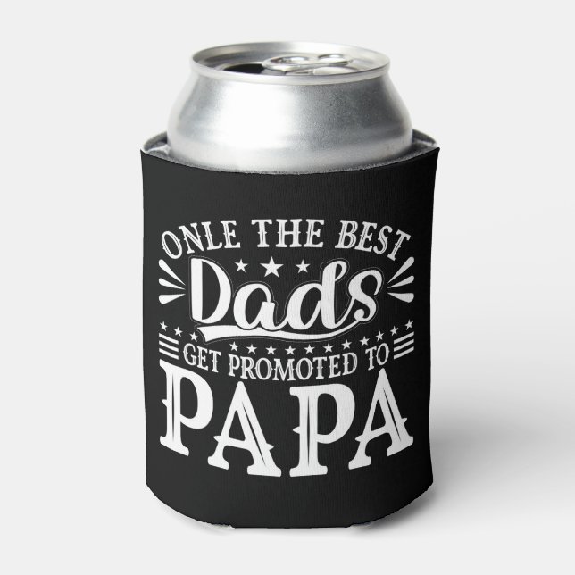 Only the best dads get promoted to papa  can cooler (Can Front)