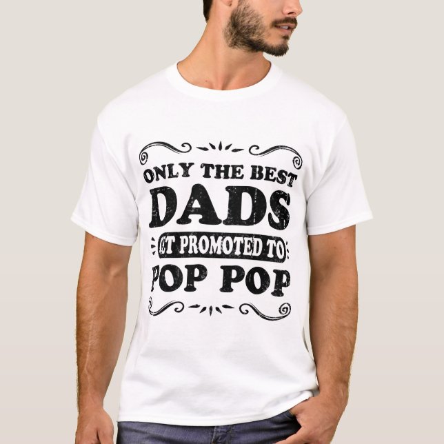 ONLY THE BEST DADS GET PROMOTED TO POP POP T-Shirt (Front)