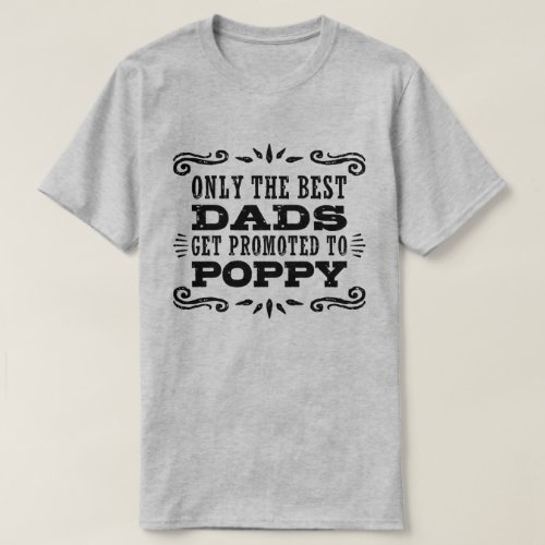 Only The Best Dads Get Promoted To Poppy T_Shirt