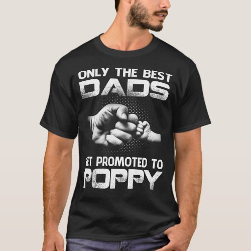 Only The Best dads Get Promoted To poppy T_Shirt