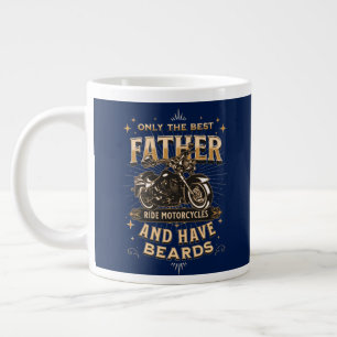 Only The Best Father Ride Motorcycles, Have Beards Giant Coffee Mug