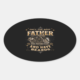 Only The Best Father Ride Motorcycles, Have Beards Oval Sticker