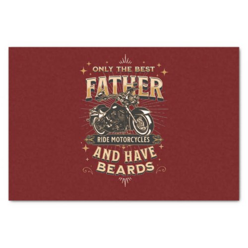 Only The Best Father Ride Motorcycles Have Beards Tissue Paper