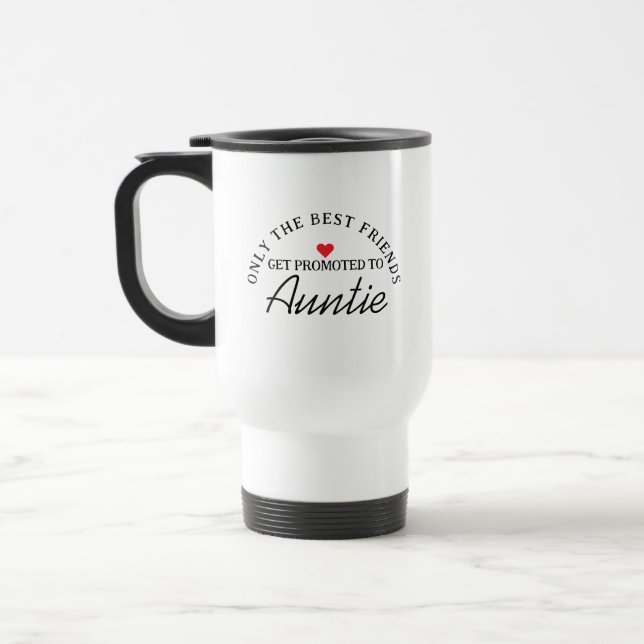 Only The Best Friends Get Promoted To Auntie Travel Mug (Left)
