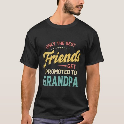 Only the Best Friends Get Promoted to Grandpa Vint T_Shirt