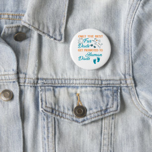 Only The Best Fur Dads Get Promoted To Human Dads Button