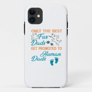 Only The Best Fur Dads Get Promoted To Human Dads iPhone 11 Case