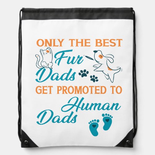 Only The Best Fur Dads Get Promoted To Human Dads  Drawstring Bag