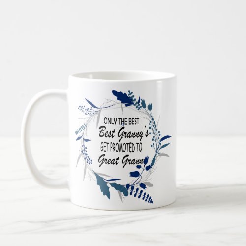 Only The Best grannys get promoted to great grann Coffee Mug