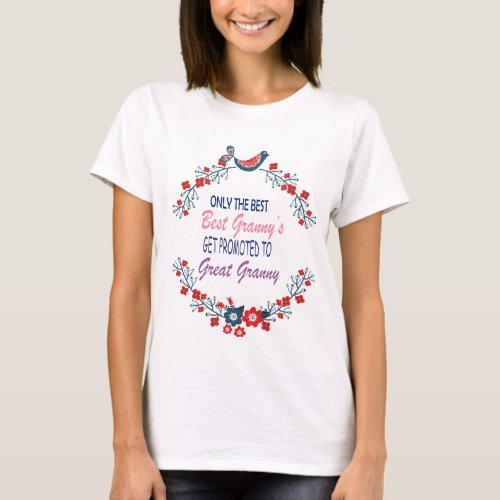 Only The Best grannys get promoted to great grann T_Shirt