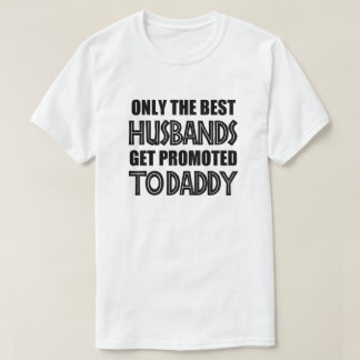 Only the best Husbands get promoted to Daddy funny T-Shirt