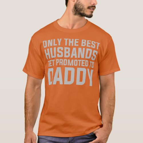 Only The Best Huss Get Promoted To Daddy 1 T_Shirt