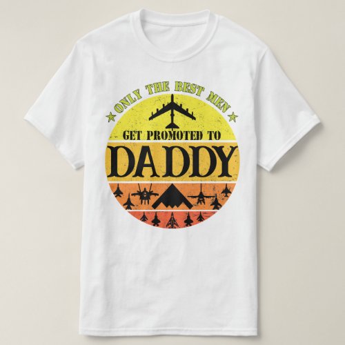 Only The Best Men Get Promoted To Air Force Daddy T_Shirt