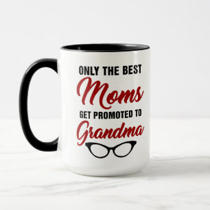 Only The Best Moms Get Promoted to Grandma Coffee Mug