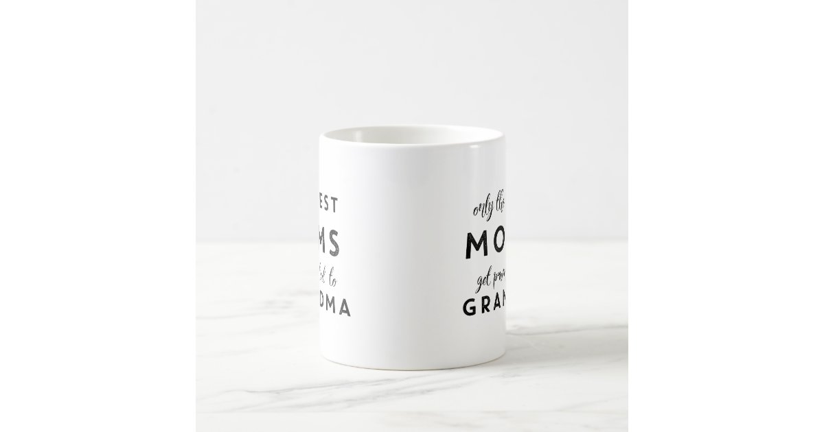 Only the best moms get promoted to grandma coffee mug | Zazzle