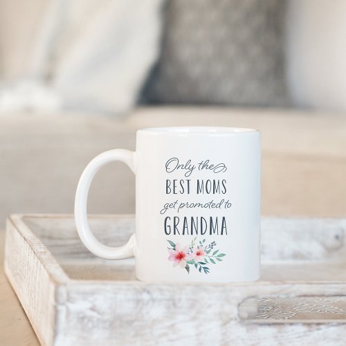 Only the Best Moms Get Promoted to Grandma Coffee Mug
